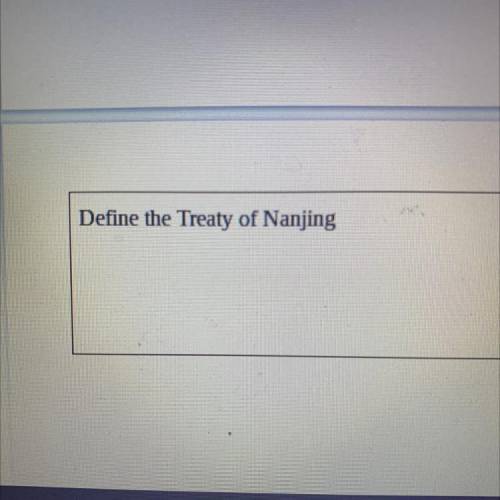 Please help!
Define the Treaty of Nanjing