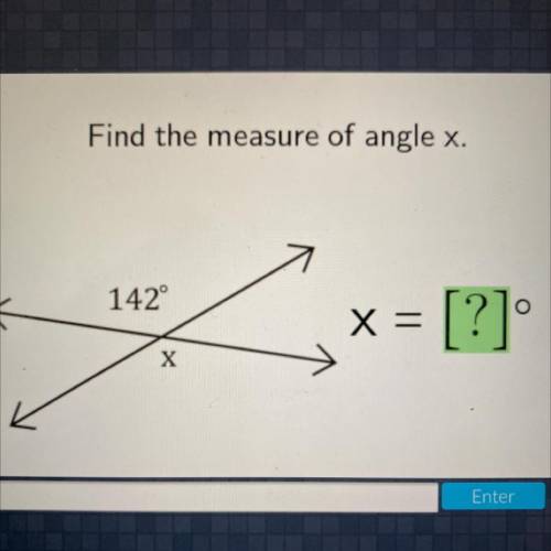 Help
Find the measure of angle x.
Skip
142°
O
X =
[?]
X
Enter
