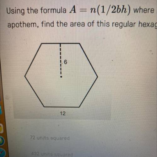 Using the formula A = n(1/26h) where n is the number of sides and h is the

apothem, find the area