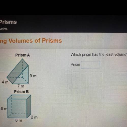 Which prism has the least volume please help