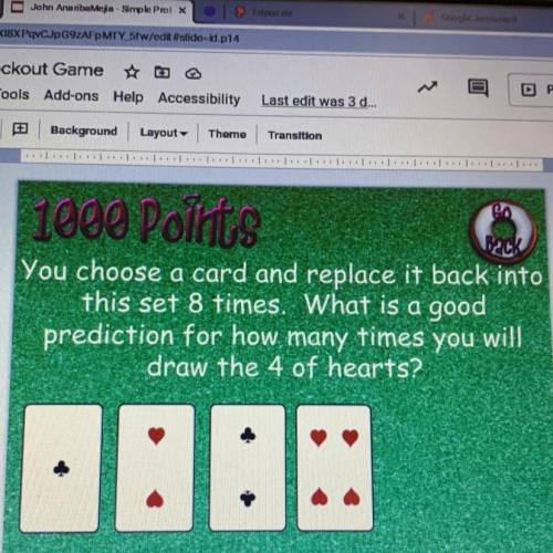 You choose a card and replace it back inta

this set 8 times. What is a good
prediction for how ma