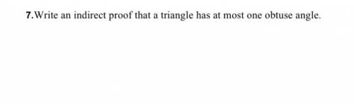 100 points! Write an indirect proof that a triangle has at most one obtuse angle. Please help ASAP