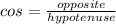 cos=\frac{opposite}{hypotenuse}