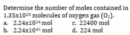 ASAP PLZ HELP

Determine the number of moles contained in 1.35x10^28 molecules of oxygen gas (O2).