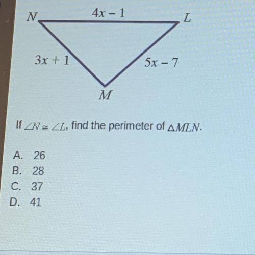 If Angel N = Angle L, find the perimeter of AMLN.
A. 26
B. 28
C. 37
D. 41