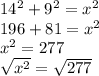14^2+9^2=x^2\\196+81=x^2\\x^2=277\\\sqrt{x^2} =\sqrt{277} \\