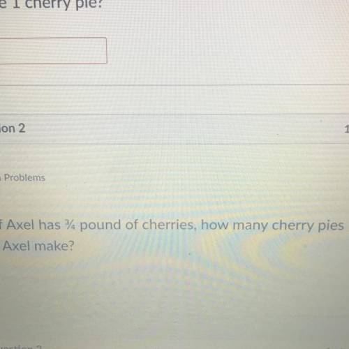 2. If Axel has 34 pound of cherries, how many cherry pies
can Axel make?