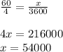 \frac{60}{4} =\frac{x}{3600} \\\\4x=216000\\x=54000