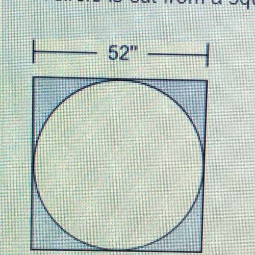 A circle is cut from a square piece of cloth, as shown:

- 52
How many square inches of cloth are