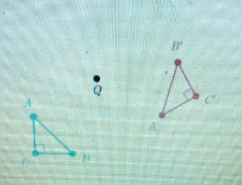 Triangle A'B'C' is the image of triangle ABC under a rotation about point Q.​