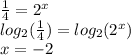 \frac{1}{4}=2^x\\log_2(\frac{1}{4})=log_2(2^x)\\x=-2