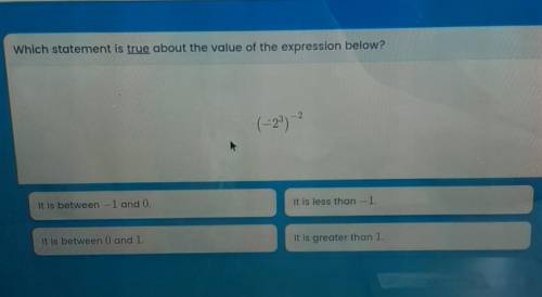 Which statement js true about the value of the expression below? (-2^3)-^2​