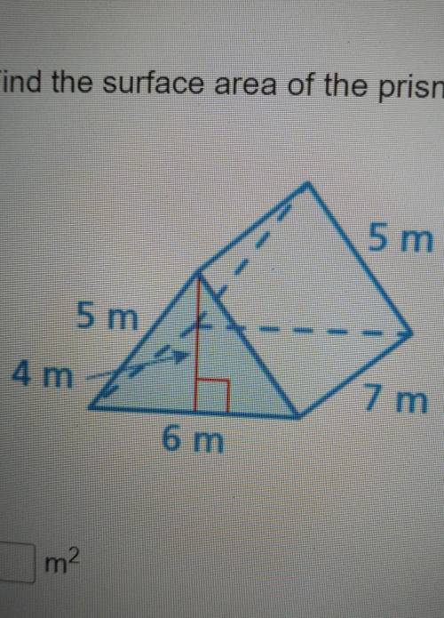 Find the surface area of the prism 5 m 5 m 4 m 7 m 6 m​