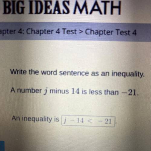 Write the word sentence as an inequality.

A number j minus 14 is less than — 21. DID I GET THIS R