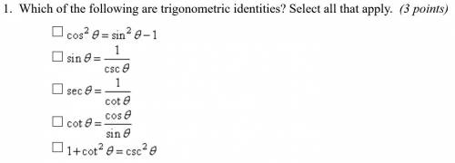 1. Which of the following are trigonometric identities? Select all that apply.

(View the attachme