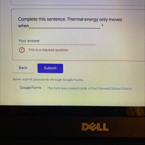 Complete this sentence. Thermal energy only moves when￼ ______