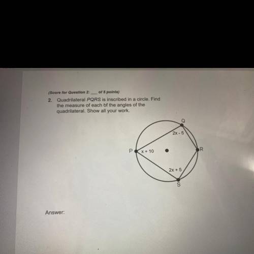 2. Quadrilateral PQRS is inscribed in a circle. Find

the measure of each of the angles of the
qua
