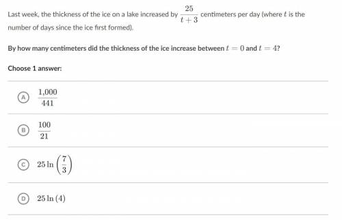 Last week, the thickness of the ice on a lake increased by (25)/(t+3) centimeters per day (where t