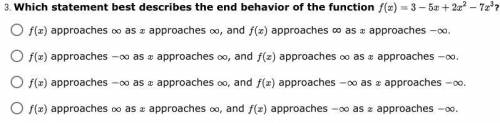 Please help!!
Which statement best describes the end behavior of the function?