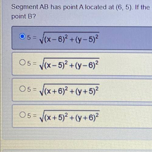 NEED HELP ASAP WILL GIVE BRAINLIEST FOR CORRECT ANSWER!!Segment AB has point A located at (6,5). If