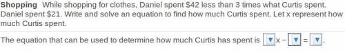 While shopping for​ clothes, Daniel spent ​$42 less than 3 times what Curtis spent. Daniel spent ​$