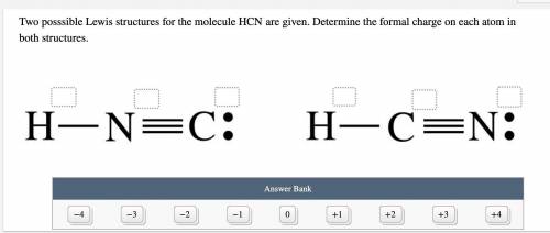 Two possible Lewis structures for the molecule HCN are given. Determine the formal charge on each a