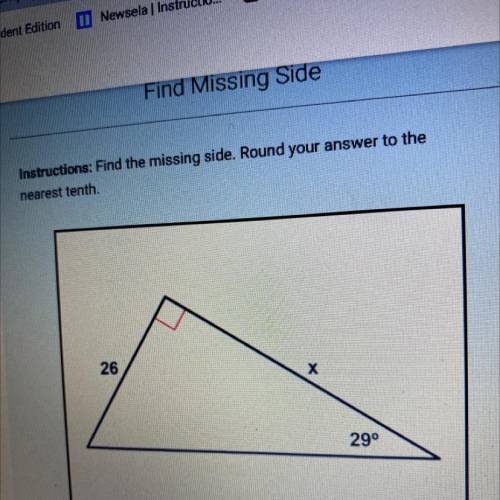 Instructions: Find the missing side. Round your answer to the
nearest tenth.