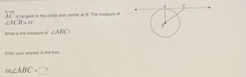 AC

is tangent to the circle with center at B The measure of
What is the measure of
Enter your ans