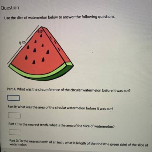 Use the slice of watermelon below to answer the following questions,

9 in, 43
Part A: What was th