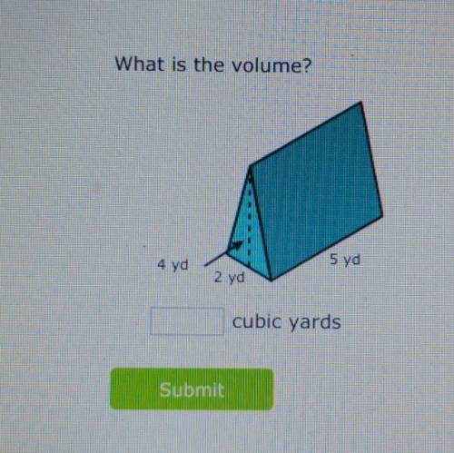 What is the volume? 4 yd 5 yd 2 yd cubic yards submit​