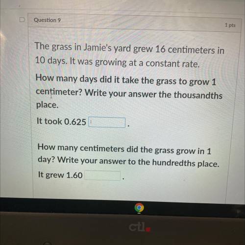 The grass in Jamie's yard grew 16 centimeters in

10 days. It was growing at a constant rate.
How