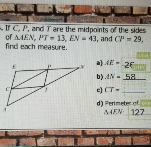 If C, P, and T are the midpoints of the sides of AAEN, PT = 13, EN = 43, and CP = 29, find each mea