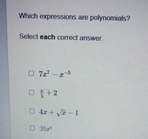 Which expressions are polynomials ? select each correct answer.​