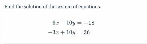 Find the solution of the system of equations.
-6x-10y=-18 -3x+10y=36