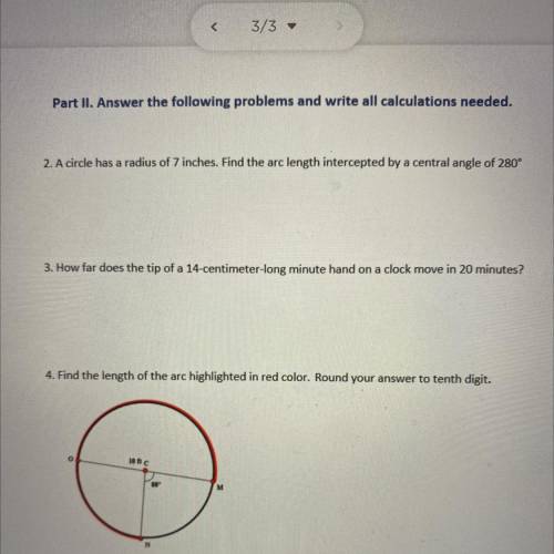 2. A circle has a radius of 7 inches. Find the arc length intercepted by a central angle of 280°