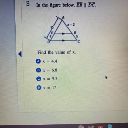 In the figure above, EB || DC.

Find the value of x.
A x = 4.4
B x = 6.8
C x = 9.5
D x = 17
PLEASE