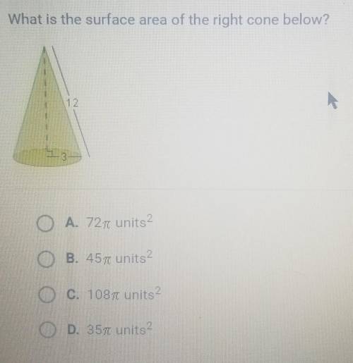 What is the surface area of the right cone below? 2

A. 72pi units^2 B. 45pi units^2C. 1087pi unit