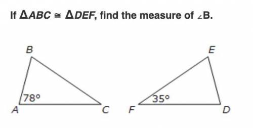 If ΔABC ≅ ΔDEF, find the measure of ∠B.
