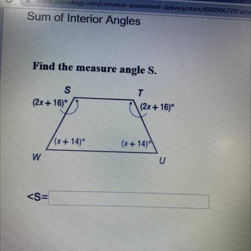 Find the measure

angle S.
S
(2x + 16)
T
|(2x+16)°
(x+140°
(x + 14)
W
U