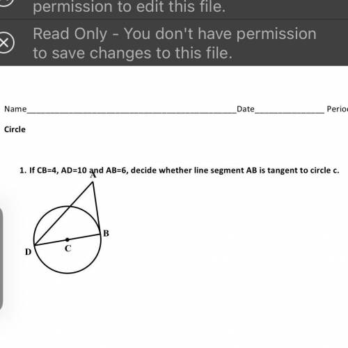 Help!
. If CB=4, AD=10 and AB=6, decide whether line segment AB is tangent to circle c.