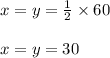 x = y =  \frac{1}{2}  \times 60 \degree \\  \\ x = y = 30 \degree