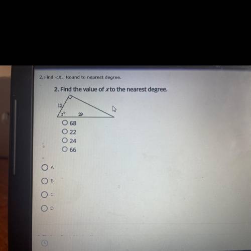 DUE TODAY ANSWER ASAP WILL MARK BRAINLIEST

2. Find the value of X to the nearest degree.
A)68
B)