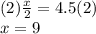 (2)\frac{x}{2} =4.5(2)\\x=9