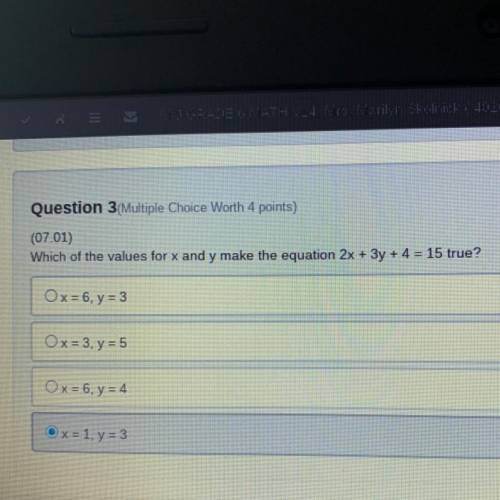 Question 3(Multiple Choice Worth 4 points)

(07.01)
Which of the values for x and y make the equat