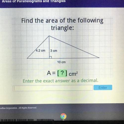 Find the area of the following
triangle:
4.2 cm
3 cm
10 cm
A= [?] cm