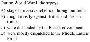 -- During World War I, the sepoys

A) staged a massive rebellion throughout India.
B) fought mostl