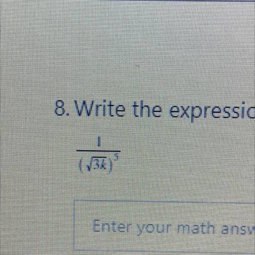 Write the expression in radical form 1/(square root 3k)^5

SHOW WORK PLEASE?! 
Click image if help