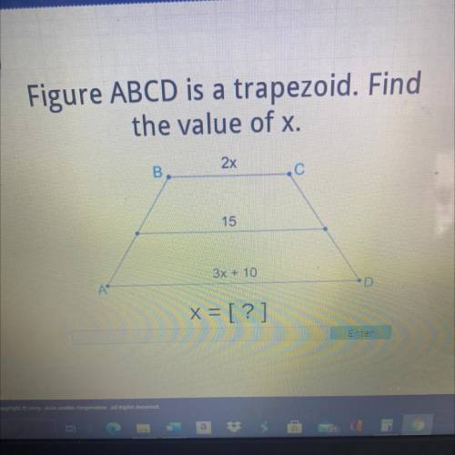 Figure ABCD is a trapezoid. Find the value of x. 2x 15 3x+10 x=?