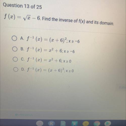 F(2)= Voc – 6. Find the inverse of f(x) and its domain.

O A f-1 (20) = (x + 6)?;x2-6
O B. f-1 (20