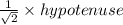 \frac{1}{ \sqrt{2} }  \times hypotenuse